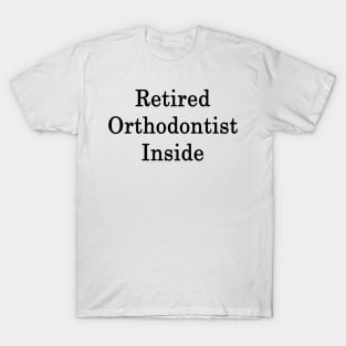 Retired Orthodontist Inside T-Shirt